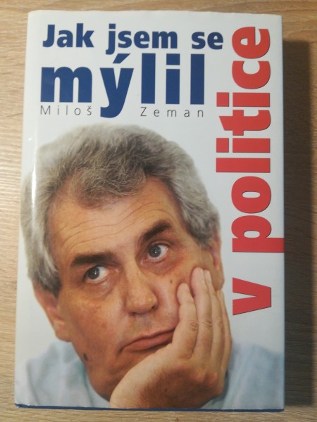 MILOŠ ZEMAN- Jak jsem se mýlil v politice