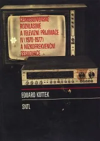 ČESKOSLOVENSKÉ ROZHLASOVÉ A TELEVIZNÍ PŘIJÍMAČE IV 1970-1977 A NÍZKOFREKVEN4NÍ ZESILOVAČE 