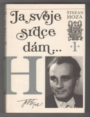 Štefan Hoza: Ja svoje srdce dám... 1, 2 /spomienky/ 