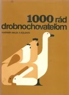 Vladimír Malík a kol.: 1000 rád drobnochovateľom