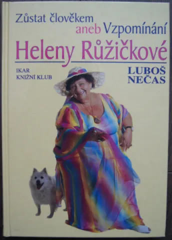 Zůstat člověkem aneb Vzpomínání Heleny Růžičkové