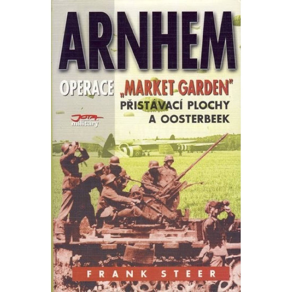  Arnhem - operace "Market Garden"      Frank Steer+BONUS