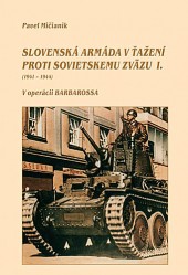  Slovenská armáda v ťažení proti Sovietskemu zväzu I.II.III. IV. Mičianik Pavel 