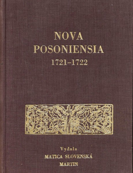 Nova Posoniensia--1721-1722--vydala Matica Slovenská Martin 1972--počet strán 284--autor doslovu Dr.Ján Čaplovič--Náklad:600 viazaných exempárov!!!-