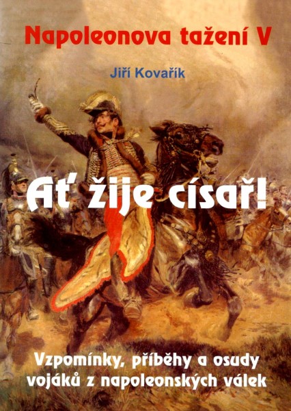 Napoleonova tažení V - Ať žije císař!--Kovařík Jiří--nakl. Akcent, 2005, 1. vydání